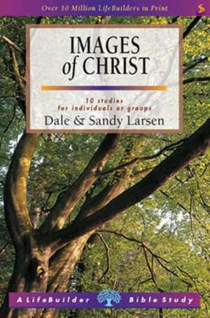 Images of Christ (Lifebuilder Study Guides) de Dale Larsen