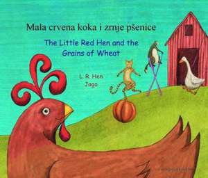 The Little Red Hen and the Grains of Wheat in Croatian and English de L.R.Hen