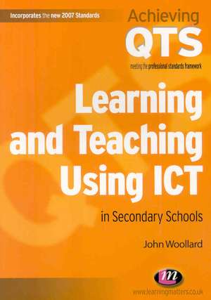 Learning and Teaching Using ICT in Secondary Schools de John Woollard