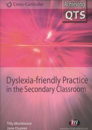 Dyslexia-friendly Practice in the Secondary Classroom de Tilly Mortimore