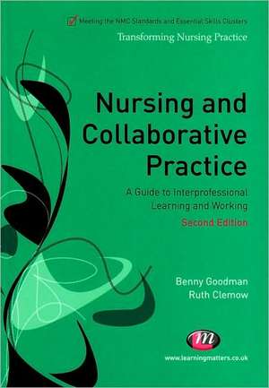 Nursing and Collaborative Practice: A guide to interprofessional learning and working de Benny Goodman