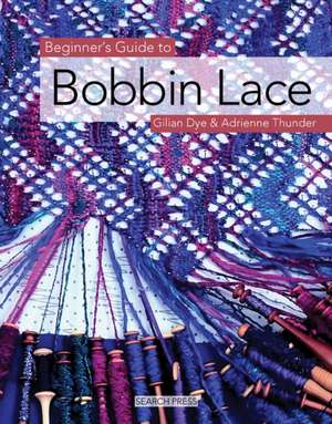 Beginner's Guide to Bobbin Lace de Gilian Dye