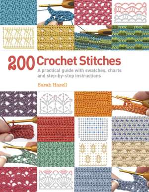 200 Crochet Stitches: A practical guide with actual-size swatches, charts, and step-by-step instructions de Sarah Hazell