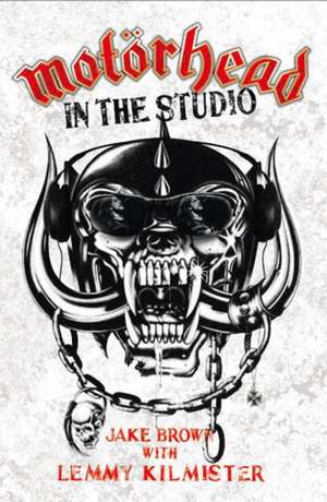 Motorhead: In the Studio de Jake Brown