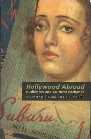 Hollywood Abroad: Audiences and Cultural Exchange de Melvyn Stokes