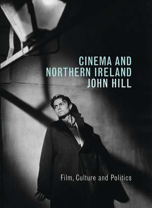 Cinema and Northern Ireland: Film, Culture and Politics de Research Fellow - Emeritus John Hill