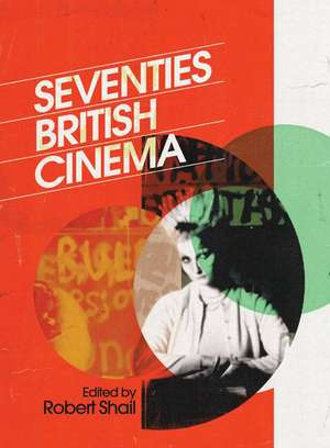 Seventies British Cinema de Robert Shail