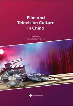 Film and Television Culture in China de Zhifeng Hu