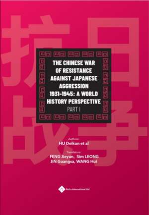 The Chinese War of Resistance Against Japanese Aggression 1931-1945: A World History Perspective Part I de Hui Wang