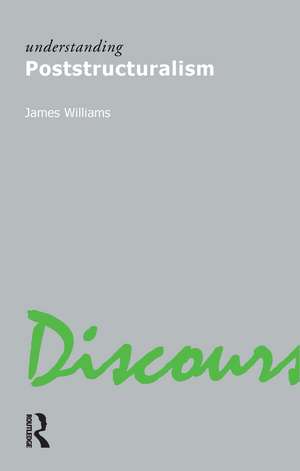 Understanding Poststructuralism de James Williams