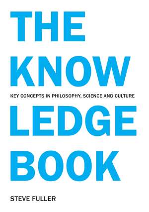 The Knowledge Book: Key Concepts in Philosophy, Science and Culture de Steve Fuller