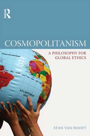 Cosmopolitanism: A Philosophy for Global Ethics de Stan van Hooft