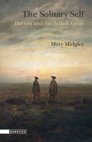 The Solitary Self: Darwin and the Selfish Gene de Mary Midgley