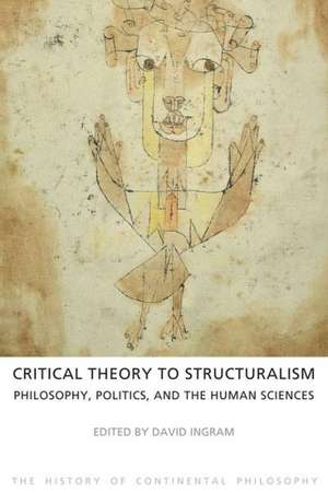 Critical Theory to Structuralism: Philosophy, Politics and the Human Sciences de David Ingram