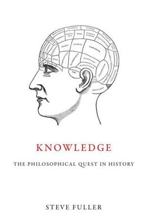 Knowledge: The Philosophical Quest in History de Steve Fuller