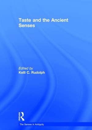 Taste and the Ancient Senses de Kelli C. Rudolph