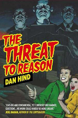 The Threat to Reason de Dan Hind