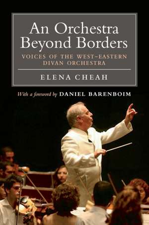 An Orchestra Beyond Borders: Voices of the West-Eastern Divan Orchestra de Elena Cheah