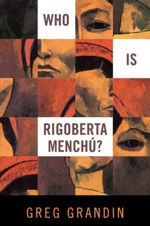 Who Is Rigoberta Menchu? de Greg Grandin