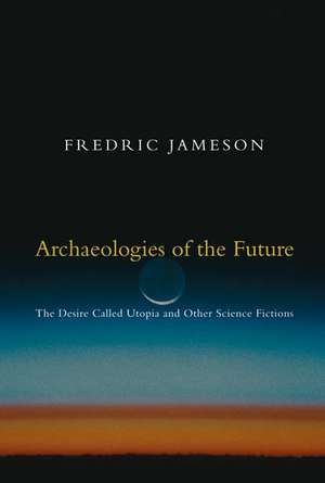 Archaeologies of the Future de Fredric Jameson