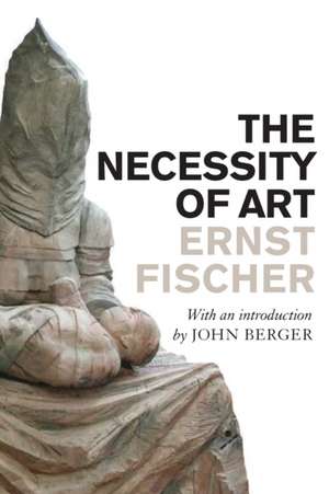 The Necessity of Art: A Writer on the Edge de Ernst Fischer