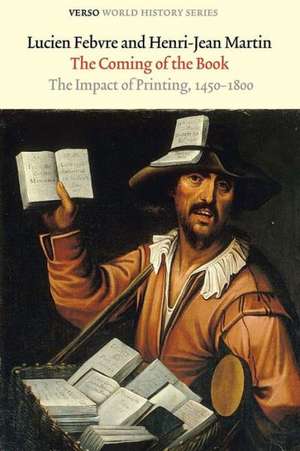 The Coming of the Book: The Impact of Printing, 1450-1800 de Lucien Fevre