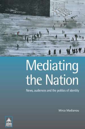 Mediating the Nation de Mirca Madianou