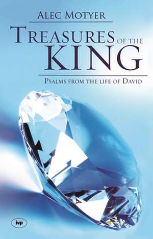 Treasures of the King – Psalms From The Life Of David de Alec Motyer