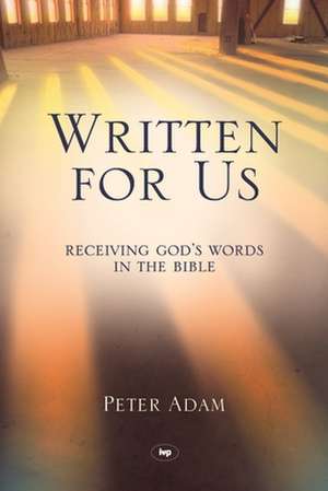 Written for Us – Receiving God`S Words In The Bible de Peter Adam