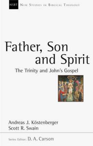 Father, Son and Spirit – The Trinity And John`S Gospel de Andreas J. Kostenberger