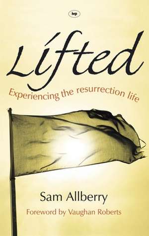 Lifted – Experiencing The Resurrection Life de Sam Allberry