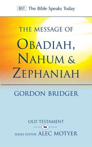 The Message of Obadiah, Nahum and Zephaniah – The Kindness And Severity Of God de Gordon Bridger