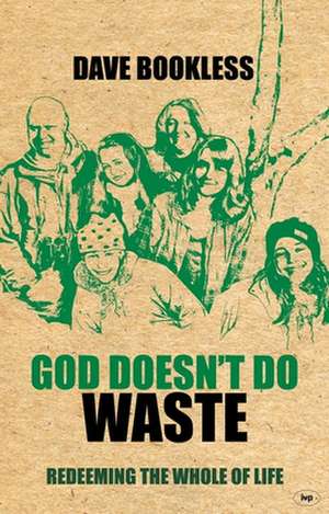 God Doesn`t Do Waste – Redeeming The Whole Of Life de Dave Bookless