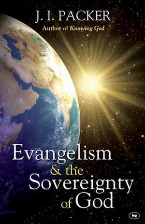 Evangelism and the Sovereignty of God de J. I. Packer