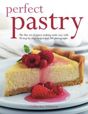 Perfect Pastry: The Fine Art of Pastry-Making Made : Easy with 75 Step-By-Step Recipes and 400 Photgraphs de Catherine Atkinson