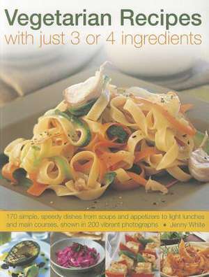 Vegetarian Recipes with Just 3 or 4 Ingredients de Jenny White