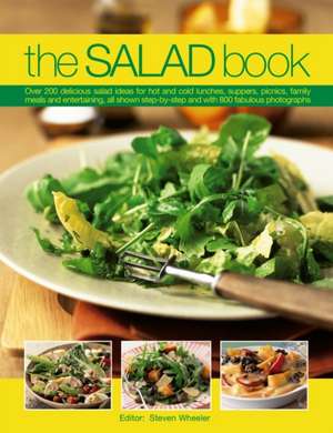 The Salad Book: Over 200 Delicious Salad Ideas for Hot and Cold Lunches, Suppers, Picnics, Family Meals and Entertaining, All Shown St de Steven Wheeler