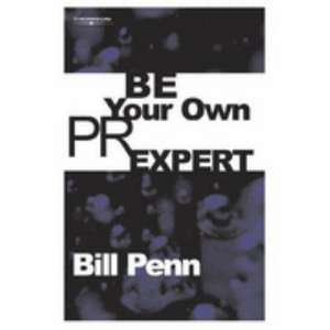 Be Your Own Pr Expert de Bill Penn