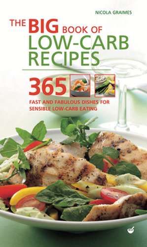 Big Book of Low-Carb Recipes: 365 Fast and Fabulous Dishes for Every Low-Carb Lifestyle de Nicola Graimes