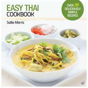 Easy Thai Cookbook: The Step-By-Step Guide to Deliciously Easy Thai Food at Home de Sallie Morris