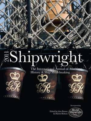 Shipwright, 2011: The International Annual for Maritime History and Ship Modelmaking de John Bowen