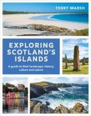 Exploring Scotland's Islands: A guide to their landscape, history, culture and nature de Terry Marsh