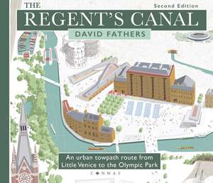 The Regent's Canal Second Edition: An urban towpath route from Little Venice to the Olympic Park de David Fathers