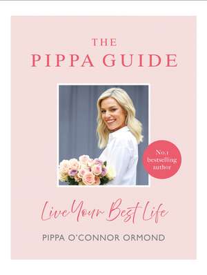 The Pippa Guide: Live Your Best Life de Pippa O'Connor Ormond