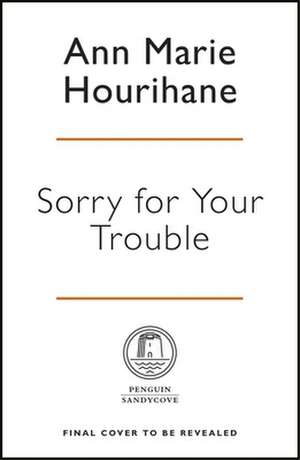 Sorry for Your Trouble de Ann Marie Hourihane