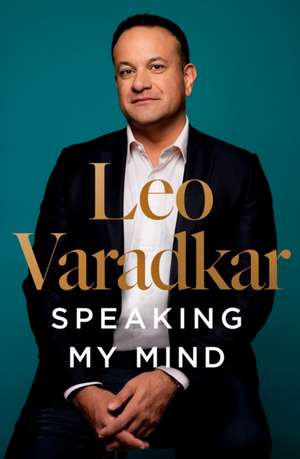 Speaking My Mind de Leo Varadkar