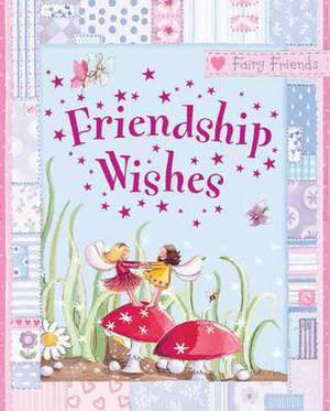 Friendship Wishes de Gail Yerrill