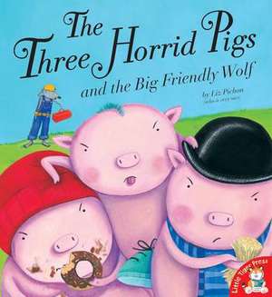 The Three Horrid Pigs and the Big Friendly Wolf de Liz Pichon