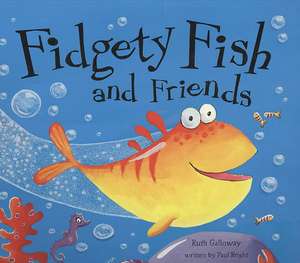 Fidgety Fish and Friends de Paul Bright