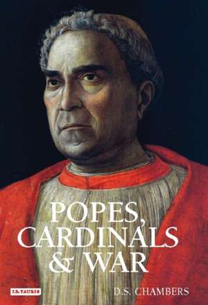 Popes, Cardinals and War: The Military Church in Renaissance and Early Modern Europe de D.S. Chambers